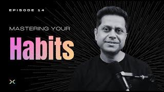 Unraveling Human Habits, and The Magic Of Consistency | Episode 14 | SparX by Mukesh Bansal