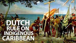 The Unbelievable Impact of Dutch Rule in the Caribbean