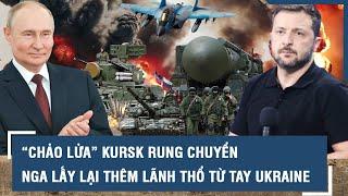 “Chảo lửa” Kursk rung chuyển, Nga lấy lại thêm lãnh thổ, toàn quân Ukraine “đứng ngồi không yên”