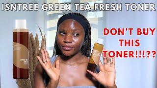 Isntree Green Tea Fresh Toner Review | don’t buy this toner if you have…??