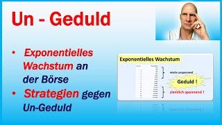 Un-Geduld an der Börse. Exponentielles Wachstum. Strategien gegen Un-Geduld.