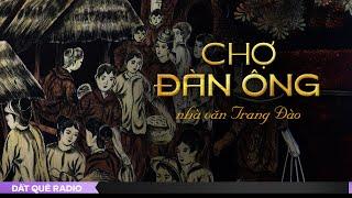 CHỢ ĐÀN ÔNG  - KHI CÁNH MÀY RÂU XÂM CHIẾM KHU CHỢ | Đất Quê Radio