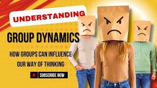 Understanding the Power of Group Dynamics: How groups can influence our way of thinking