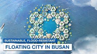 South Korea's First Flood-Resistant Floating City in Busan