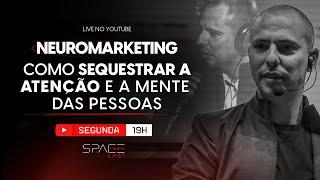 NEUROMARKETING: COMO SEQUESTRAR A ATENÇÃO E A MENTE DAS PESSOAS | SPACECAST #06