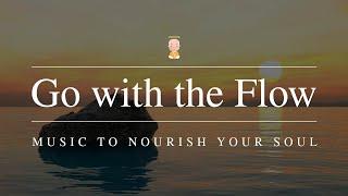 ThinkRight.me presents Go With The Flow || Music To Nourish Your Soul