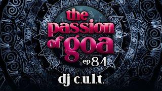 DJ C.U.L.T. - The Passion Of Goa #84