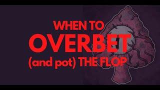 GTO Explained: When to Overbet the Flop