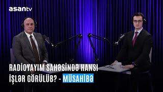 Radioyayım sahəsində hansı işlər görülüb? – Müsahibə