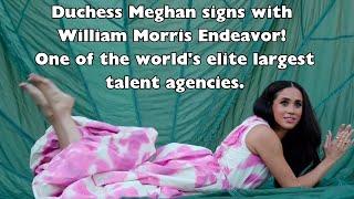 Duchess Meghan signs with  William Morris Endeavor! One of the world's elite largest talent agencies