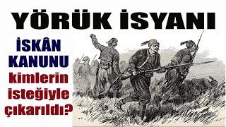 İSKÂN KANUNU: YÖRÜK İSYANI - İskan Kanunu'nu kim istedi? Yörükler neden zorla yerleştirildi?