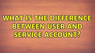 Unix & Linux: What is the difference between user and service account? (4 Solutions!!)