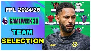 FPL Gameweek 36: TEAM SELECTION | Fantasy Premier League Tips 2024/25