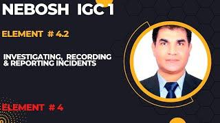 Nebosh IGC 1 | Element 4.2 | Investigating, Recording and Reporting Incidents