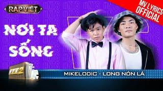 Nơi Ta Sống - Mikelodic & Long Nón Lá - Team Thái VG | Rap Việt 2023 [MV Lyrics]