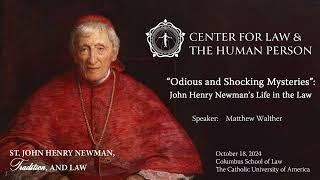 “‘Odious and Shocking Mysteries’: John Henry Newman’s Life in the Law”