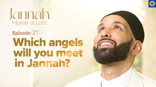 Meeting Your Angels in Jannah | Ep. 21 | #JannahSeries with Dr. Omar Suleiman