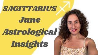 SAGITTARIUS - June Astrological Insights Horoscope