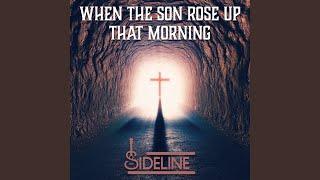 When The Son Rose Up That Morning