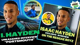 ISAAC HAYDEN UNLEASHED INTERVIEW ON THE REGGAE BOYZ & PORTSMOUTH