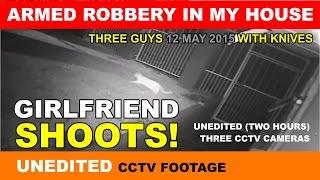 UNEDITED FOOTAGE: Armed Robbery in my house Girlfriend shoots 12 May 2015