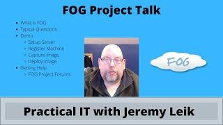 Let's Talk about FOG Project | Practical IT with Jeremy Leik