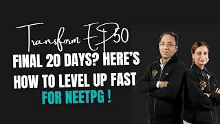 Transform Ep50 | Final 20 Days? Here’s How to Level Up Fast for NEETPG !