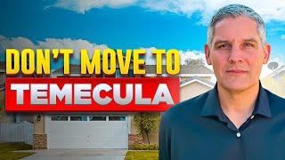 DON'T Move to Temecula Unless You Can Deal with These!  | MOVING TO TEMECULA