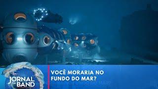 Empresa inglesa tem plano para levar humanos para morar no fundo do mar | Jornal da Band