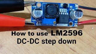 How to use LM2596 DC DC buck converter Step Down Voltage