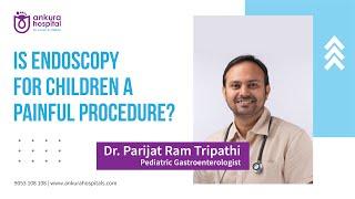 Endoscopy for Children by DR. Parijat Ram Tripathi | Ankura Hospital For Women & Children