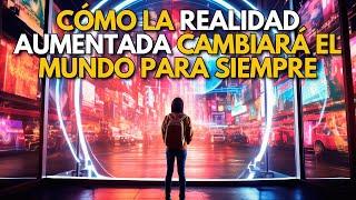 CÓMO LA REALIDAD AUMENTADA CAMBIARÁ EL MUNDO PARA SIEMPRE ⌛