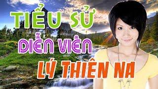 Tiểu sử diễn viên LÝ THIÊN NA - SAO HOA NGỮ