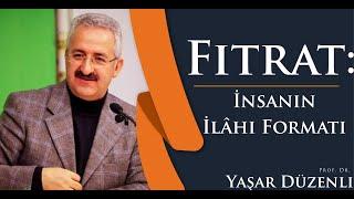 Fıtrat: İnsanın İlâhi Formatı - Prof. Dr. Yaşar Düzenli