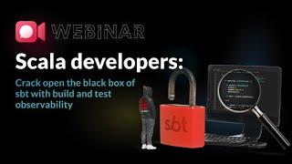 Scala developers: Crack open the black box of sbt with build and test observability