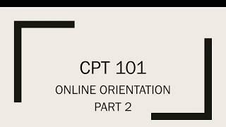 CPT 101 Online Orientation  - Part 2