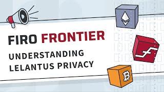 Firo Frontier Episode 9 Understanding Lelantus Privacy