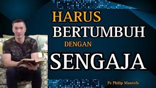 HARUS BERTUMBUH DENGAN SENGAJA // PS PHILIP MANTOFA // SAAT TEDUH BERSAMA // ROHANI KRISTEN