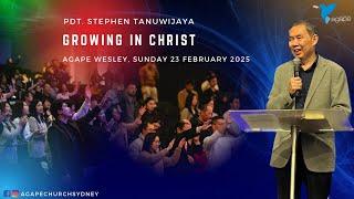 Agape Church at Wesley - Growing in Christ by Pdt. Stephen Tanuwijaya - 23/02/2025