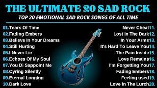 THE ULTIMATE 20 EMOTIONAL SAD ROCK SONGS - PLAYLIST 2025