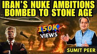 Iran’s Nuclear Facilities Bombed Back to the Stone Age • Sumit Peer