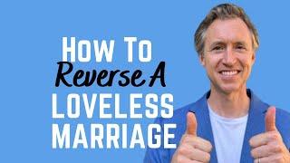 How To Reverse A Loveless Marriage