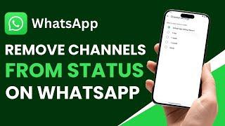 How to Remove Channels From WhatsApp Status !