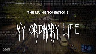 the living tombstone - my ordinary life [ slowed + reverb ] (lyrics)