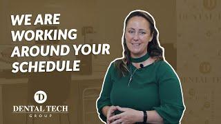 We Are Working Around Your Schedule | DentalTech Group