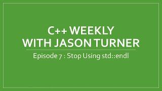 C++ Weekly - Ep 7 Stop Using std::endl