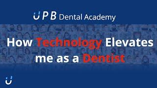 How Technology Elevates me as a Dentist | UPB Dental Academy