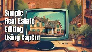 Simple Real Estate Video Editing Tutorial Using CapCut