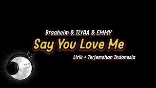 Braaheim & ILYAA & EMMY - Say You Love Me (Lirik + Terjemahan Indonesia)