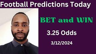 Football Predictions Today 3/12/2024 |  Football Betting Strategies | Daily Football Tips